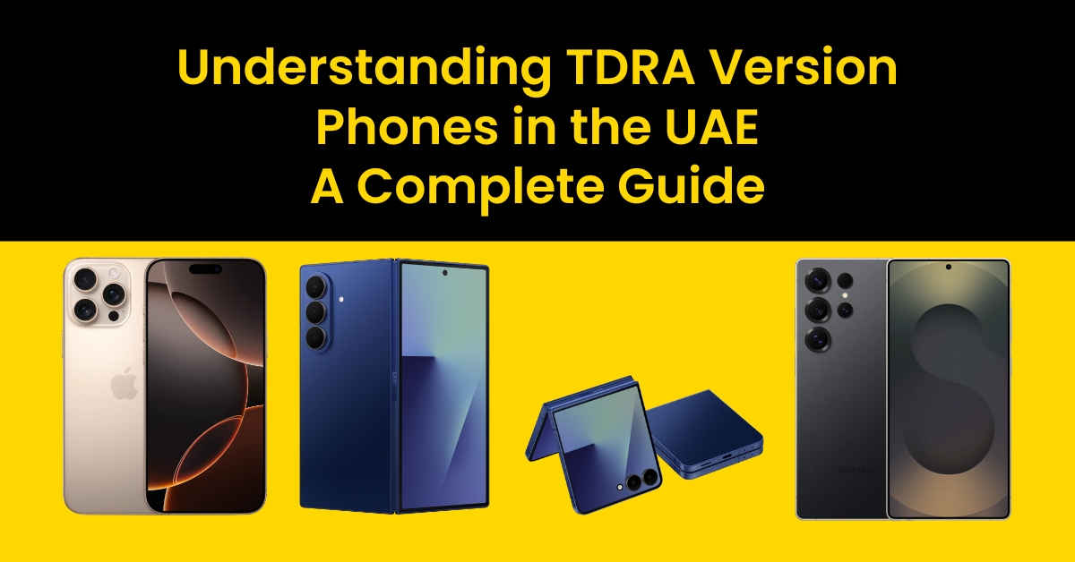 Understanding TDRA Version Phones in the UAE - A Complete Guide Understanding TDRA Version Phones in the UAE - A Complete Guide